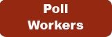 Poll Workers button - red Opens in new window